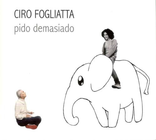 Cd - Pido Demasiado - Ciro Fogliatta