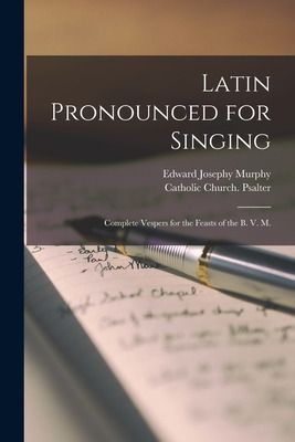 Libro Latin Pronounced For Singing; Complete Vespers For ...