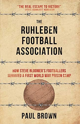 The Ruhleben Football Association: How Steve Bloomerøs Footballers Survived A First World War Prison Camp, De Brown, Paul. Editorial Goal-post, Tapa Blanda En Inglés