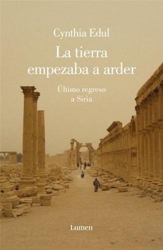 Libro La Tierra Empezaba A Arder De Cynthia Edul