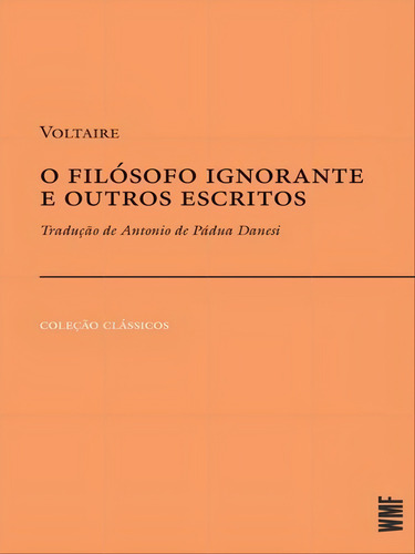 O Filósofo Ignorante E Outros Escritos, De Voltaire., Vol. 1. Editorial Wmf Martins Fontes, Capa Mole, Edição 2023-03-20 00:00:00 Em Português
