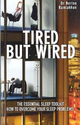 Tired But Wired : How To Overcome Your Sleep Problems - The