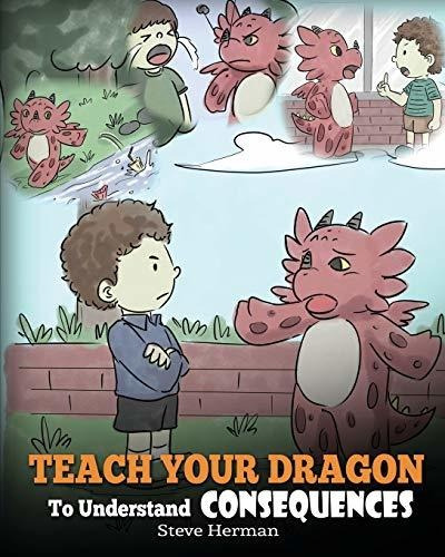 Teach Your Dragon To Understand Consequences A Dragon Book, De Herman, Steve. Editorial Dg Books Publishing, Tapa Blanda En Inglés, 2018