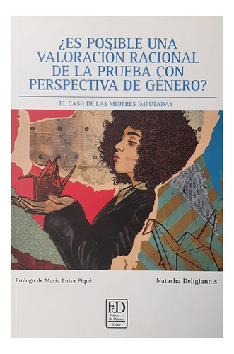 ¿es Posible Una Valoración Racional De La Prueba Con Perspectiva De Género?: El Caso De Las Mujeres Imputadas, De Deligiannis Natasha. Editorial Di Placido, Tapa Blanda, Edición 1 En Español, 2024