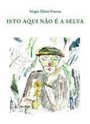 Isto aqui não pe a selva, de Sérgio Diniz Guerra. Editorial IMPRESSOES DE MINAS, tapa mole en português