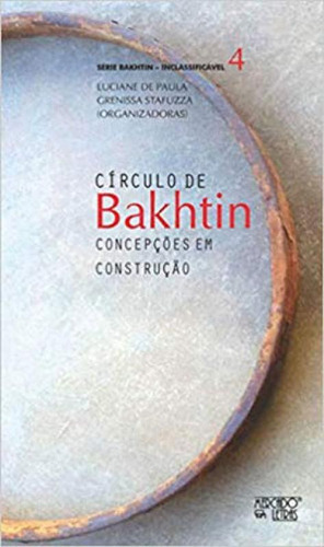 Círculo De Bakhtin: Concepções Em Construção, De Paula, Luciane De / Stafuzza, Grenissa. Editora Mercado De Letras, Capa Mole Em Português