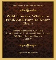 Comprar Libro Wild Flowers, Where To Find, And How To Know Them :...