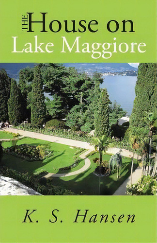 The House On Lake Maggiore, De K S Hansen. Editorial Iuniverse, Tapa Blanda En Inglés
