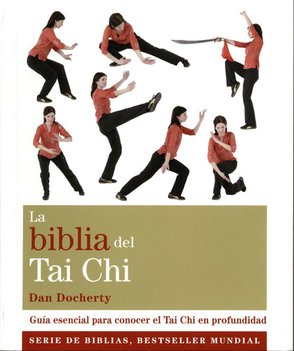 Biblia Del Tai Chi, La. Guia Esencial P Conocer El Tai Chi E