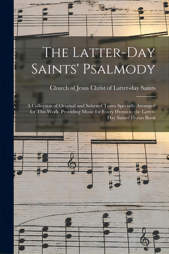 The Latter-day Saints' Psalmody: A Collection Of Original And Selected Tunes Specially Arranged F..., De Church Of Jesus Christ Of Latter-day. Editorial Legare Street Pr, Tapa Blanda En Inglés