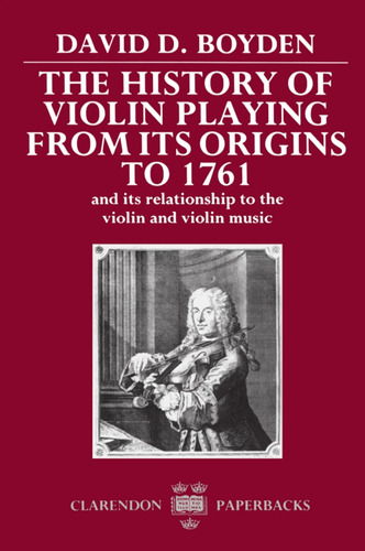 The History Of Violin Playing From Its Origins To 1761: And 