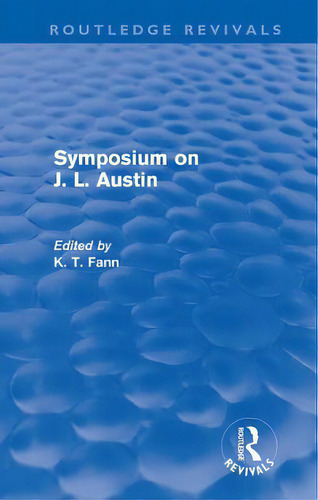 Symposium On J. L. Austin (routledge Revivals), De Fann, K. T.. Editorial Routledge, Tapa Dura En Inglés