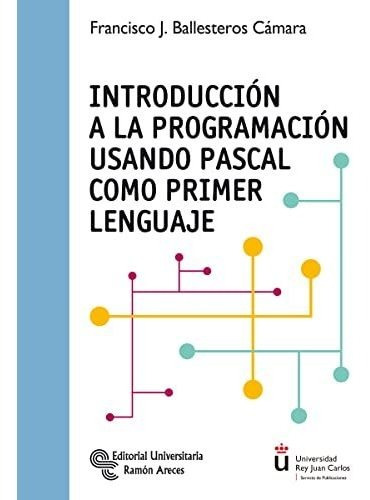 Introducción A La Programación Usando Pascal Como Primer Len