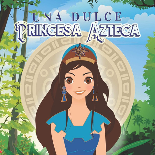 Libro: Una Dulce Princesa Azteca: Princesas, Estrellas Y Dio