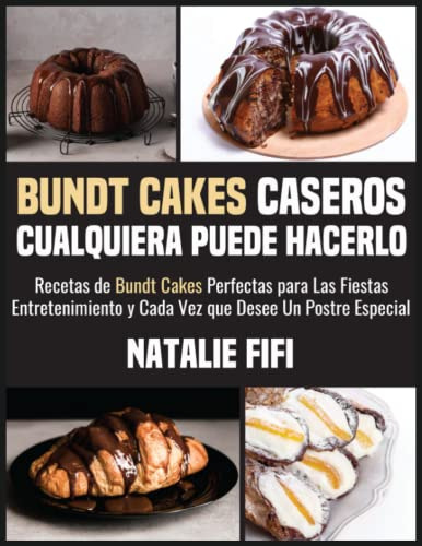 Bundt Cakes Caseros Cualquiera Puede Hacerlo: Recetas De Bun