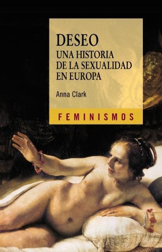 Deseo Una Historia De La Sexualidad En Europa, De Clark, Anna. Editorial Cátedra En Español