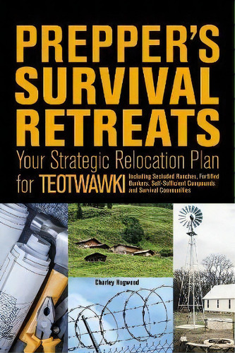 Prepper's Survival Retreats : Your Strategic Relocation Plan For An Uncertain Future, De Charley Hogwood. Editorial Ulysses Press, Tapa Blanda En Inglés, 2018