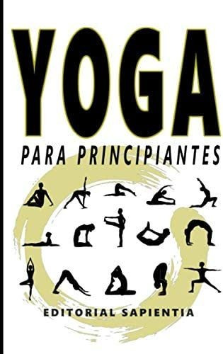 Libro: Yoga Para Principiantes: Guía Práctica Para Empezar A