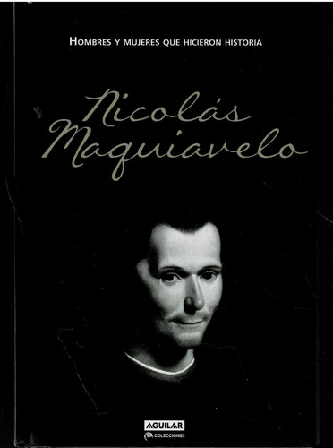 Maquiavelo Nicolas - Hombres Y Mujeres Que Hicieron Historia