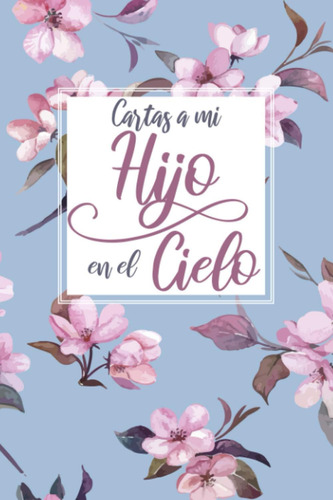 Libro: Cartas A Mi Hijo En El Cielo: Diario De Duelo Para Pr