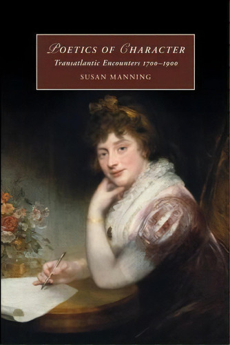 Cambridge Studies In Romanticism: Poetics Of Character : Transatlantic Encounters 1700-1900 Serie..., De Susan Manning. Editorial Cambridge University Press, Tapa Blanda En Inglés