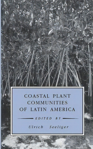 Coastal Plant Communities Of Latin America, De Ulrich Seeliger. Editorial Elsevier Science Publishing Co Inc, Tapa Dura En Inglés