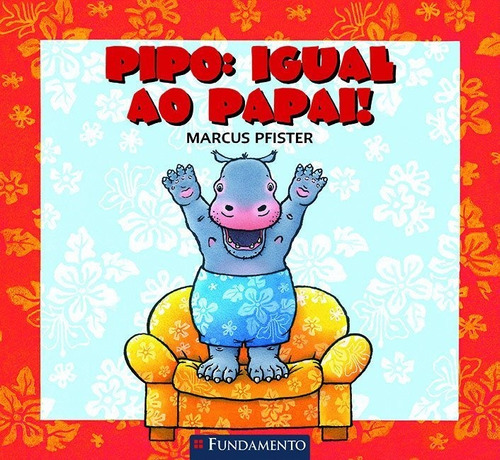 Pipo: Igual Ao Papai!, de Pfister, Marcus. Editora Fundamento, edição 1 em português