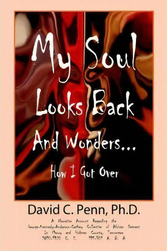 My Soul Looks Back And Wonders... How I Got Over, De Ph D David Penn. Editorial Outskirts Press, Tapa Blanda En Inglés