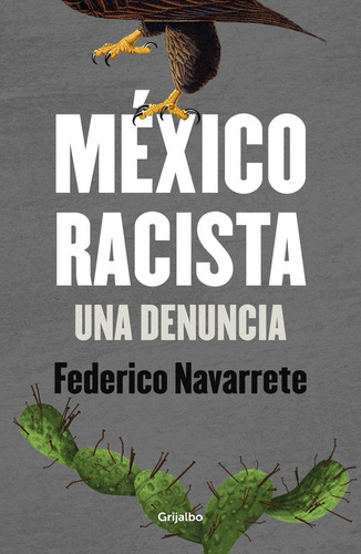 México racista: Una denuncia, de Navarrete, Federico. Serie Actualidad Editorial Grijalbo, tapa blanda en español, 2016