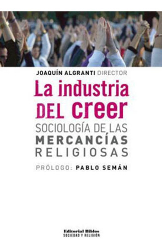 Industria Del Creer, La, De Algranti, Joaquin. Editorial Biblos En Español