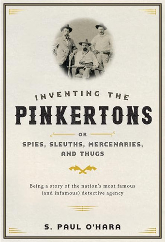 Libro: Inventing The Pinkertons; Or, Spies, Sleuths, And A