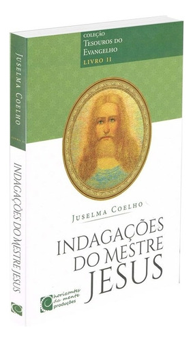 Indagações Do Mestre Jesus - Tesouros Do Evangelho Livro Ii: Não Aplica, De : Juselma Coelho. Editorial Horizontes Da Mente, Tapa Mole En Português, 2018