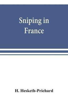 Libro Sniping In France : With Notes On The Scientific Tr...