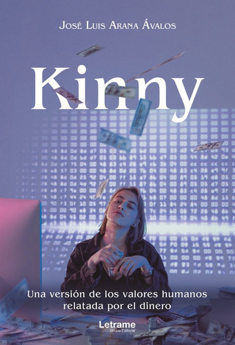 Kinny. Una Versión De Los Valores Humanos Relatada Por El Dinero, De José Luis Arana Ávalos. Editorial Letrame, Tapa Blanda En Español, 2022