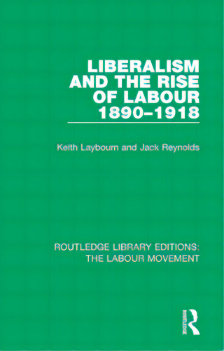 Liberalism And The Rise Of Labour 1890-1918, De Laybourn, Keith. Editorial Routledge, Tapa Blanda En Inglés