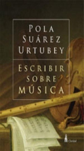 Libro - Escribir Sobre Musica - Pola Suarez Urtubey