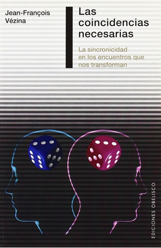Las coincidencias necesarias (Bolsillo): La sincronicidad en los encuentros que nos transforman, de Vézina, Jean-François. Editorial Ediciones Obelisco, tapa blanda en español, 2007