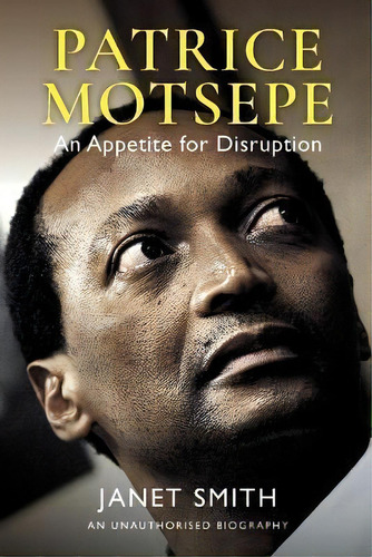 Patrice Motsepe : An Appetite For Disruption, De Janet Smith. Editorial Jonathan Ball Publishers Sa, Tapa Blanda En Inglés