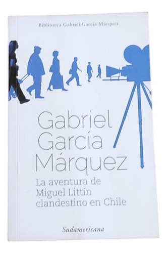 La Aventura De Miguel Littin Clandestino En Chile-g. Márquez