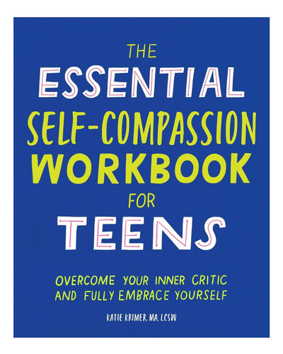 Libro: The Essential Self Compassion Workbook For Teens: Ov