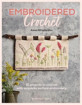 Libro Embroidered Crochet : Enchanting Projects To Croche...