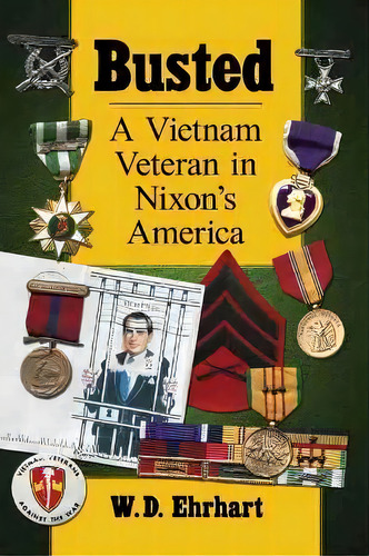 Busted : A Vietnam Veteran In Nixon's America, De W.d. Ehrhart. Editorial Mcfarland & Co Inc, Tapa Blanda En Inglés