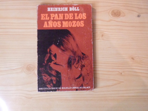 El Pan De Los Años Mozos - Heinrich Boll