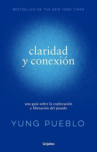 Claridad y conexion - Clarity & Connection, de Yung Pueblo., vol. N/A. Penguin Random House Grupo Editorial, tapa blanda en español, 2022