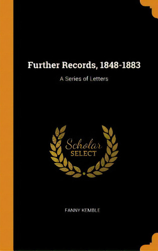 Further Records, 1848-1883: A Series Of Letters, De Kemble, Fanny. Editorial Franklin Classics, Tapa Dura En Inglés