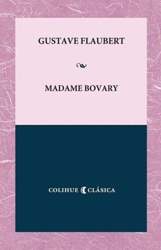 Madame Bovary - Colihue Clasica, de Flaubert, Gustave. Editorial Colihue, tapa blanda en español