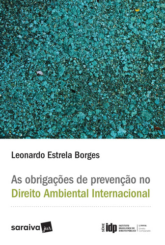 As obrigações de prevenção no direito ambiental internacional - 1ª edição de 2017, de Borges, Leonardo Estrela. Série Série IDP - Linha direito comparado Editora Saraiva Educação S. A., capa mole em português, 2017