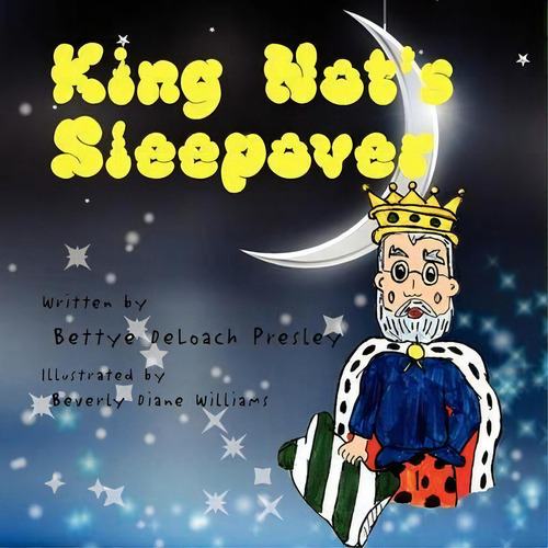 King Not's Sleepover, De Bettye Deloach Presley. Editorial Xlibris, Tapa Blanda En Inglés