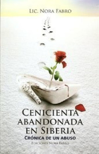 Libro - Cenicienta Abandonada En Siberia Cronica De Un Abus