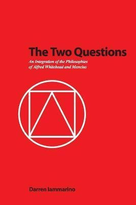 The Two Questions : An Integration Of The Philosophies Of...